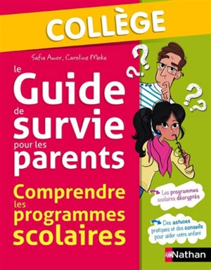 Le guide de survie pour les parents : comprendre les programmes scolaires : collège - Safia Amor