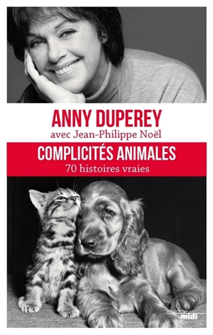 Complicités animales : 70 histoires vraies - Anny Duperey