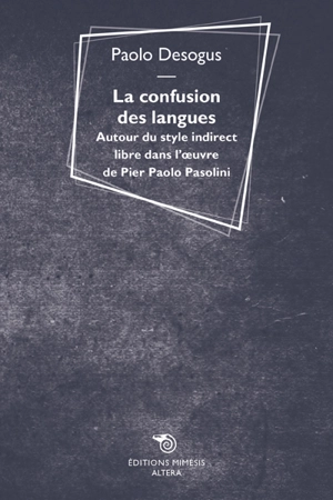 La confusion des langues : autour du style indirect libre dans l'oeuvre de Pier Paolo Pasolini - Paolo Desogus