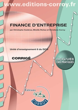 Finance d'entreprise, DCG-UE 6 : unité d'enseignement 6 du DCG : cas pratiques, corrigé - Christophe Castéras