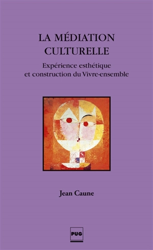 La médiation culturelle : expérience esthétique et construction du vivre-ensemble - Jean Caune