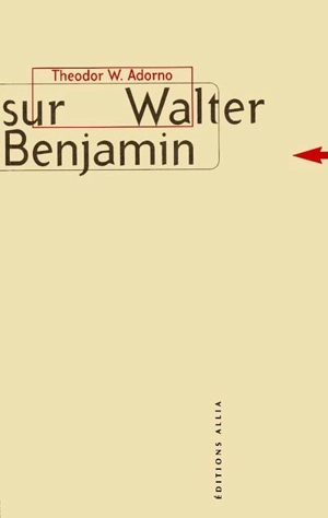 Sur Walter Benjamin - Theodor Wiesengrund Adorno