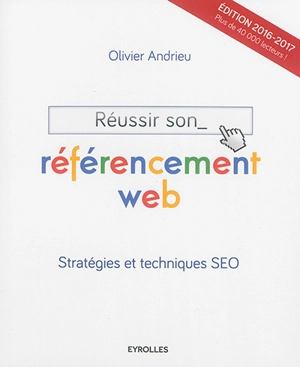 Réussir son référencement web : stratégie et techniques SEO - Olivier Andrieu