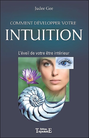 Comment développer votre intuition : l'éveil de votre être intérieur - Judee Gee