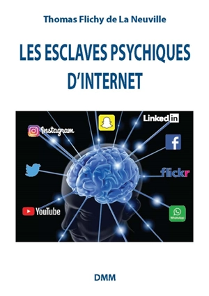 Les esclaves psychiques d'Internet - Thomas Flichy de La Neuville