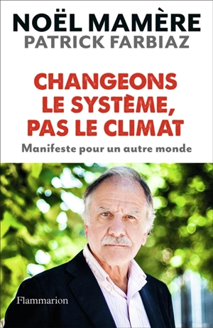 Changeons le système, pas le climat : manifeste pour un autre monde - Noël Mamère