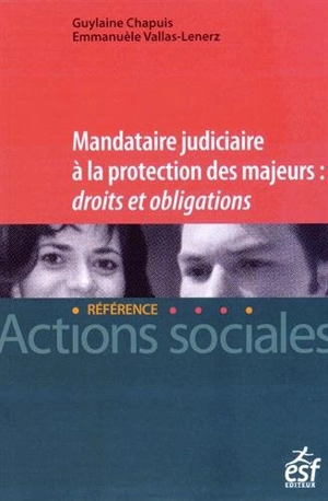 Mandataire judiciaire à la protection des majeurs : droits et obligations - Guylaine Chapuis