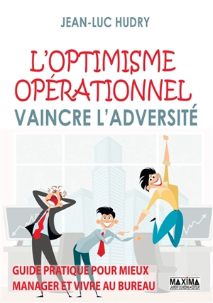 L'optimisme opérationnel : vaincre l'adversité : guide pratique pour mieux manager et vivre au bureau - Jean-Luc Hudry