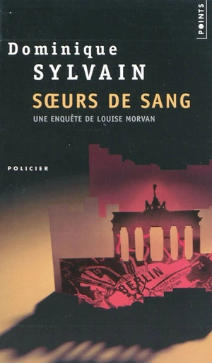 Une enquête de Louise Morvan. Soeurs de sang - Dominique Sylvain