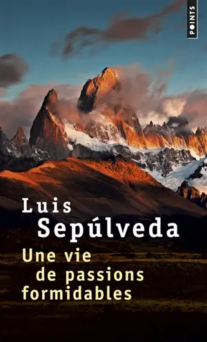 Une vie de passions formidables - Luis Sepulveda