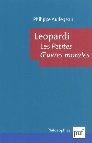 Leopardi, les Petites oeuvres morales - Philippe Audegean