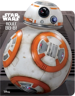 Star Wars : roule BB-8 ! - Walt Disney company