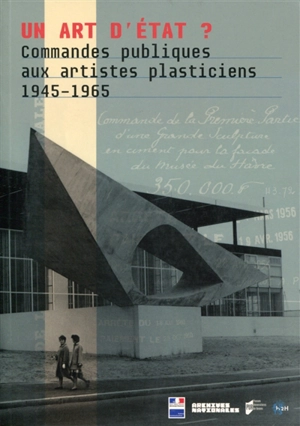 Un art d'Etat ? : commandes publiques aux artistes plasticiens : 1945-1965