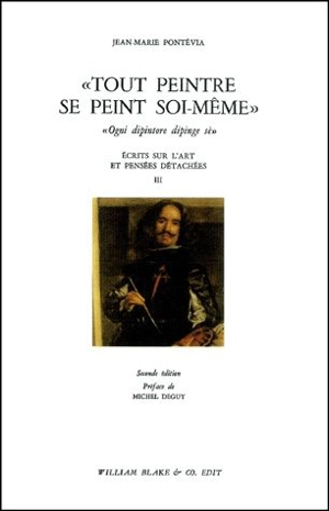 Ecrits sur l'art et pensées détachées. Vol. 3. Tout peintre se peint soi-même. Ogni dipintore dipinge se - Jean-Marie Pontevia