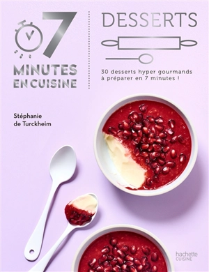 Desserts : 30 desserts hyper gourmands à préparer en 7 minutes ! - Stéphanie de Turckheim