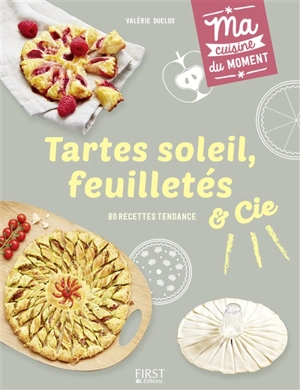 Tartes soleil, feuilletés & Cie : 80 recettes tendance - Valérie Duclos