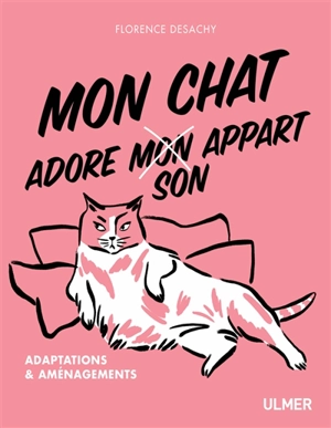 Mon chat adore son appart : adaptations & aménagements - Florence Desachy