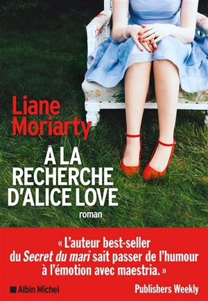 A la recherche d'Alice Love - Liane Moriarty