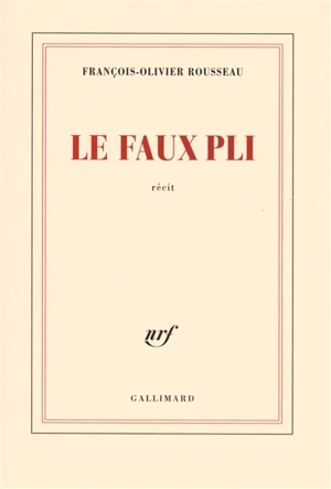 Le faux pli : récit - François-Olivier Rousseau