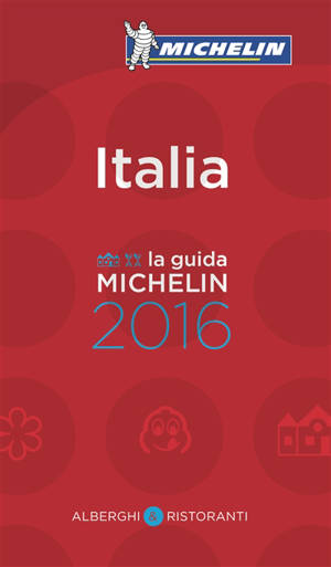Italia : alberghi & ristoranti : la guida Michelin 2016 - Manufacture française des pneumatiques Michelin