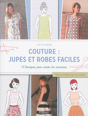 Couture : jupes et robes faciles : 15 basiques pour toutes les occasions - Christine Haynes