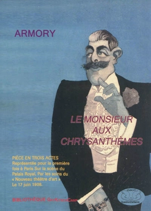 Le monsieur aux chrysanthèmes : pièce en trois actes - Armory