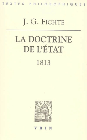 La doctrine de l'Etat : 1813 : leçons sur des contenus variés de philosophie appliquée - Johann Gottlieb Fichte