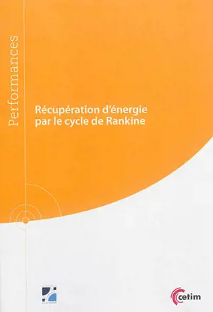 Récupération d'énergie par le cycle de Rankine - Centre technique des industries mécaniques (France)