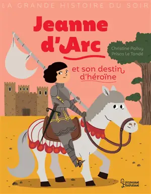 Jeanne d'Arc et son destin d'héroïne - Christine Palluy