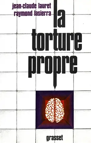 La Torture propre - Jean-Claude Lauret