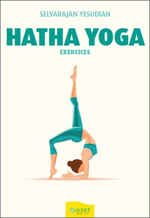 Hatha yoga : exercices pratiques - Selvarajan Yesudian