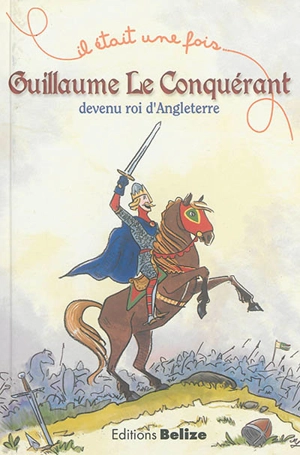 Guillaume le Conquérant devenu roi d'Angleterre - Laurent Bègue