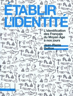 Etablir l'identité : l'identification des Français du Moyen Âge à nos jours - Jean-Pierre Gutton