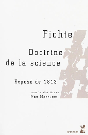 Doctrine de la science : exposé de 1813 - Johann Gottlieb Fichte