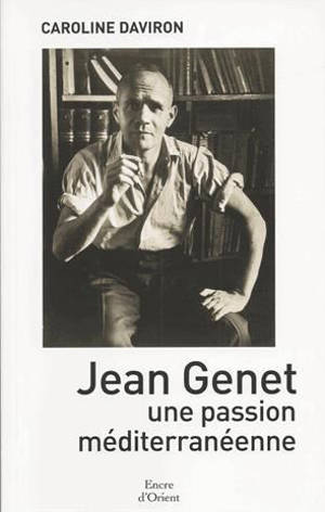 Jean Genet, une passion méditerranéenne - Caroline Daviron