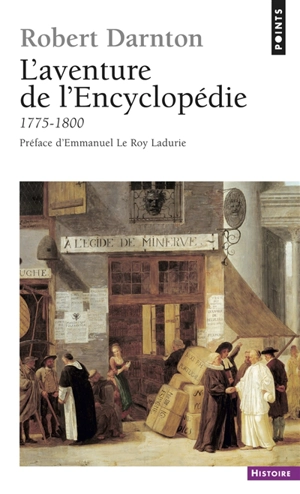 L'aventure de l'Encyclopédie : 1775-1800 : un best-seller au siècle des Lumières - Robert Darnton