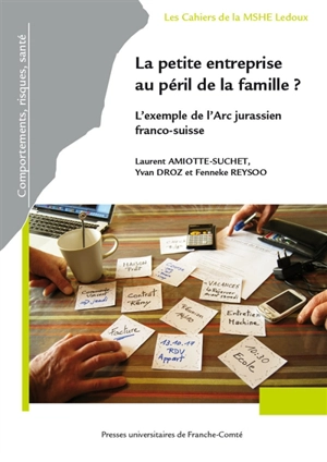 La petite entreprise au péril de la famille ? : l'exemple de l'Arc jurassien franco-suisse - Laurent Amiotte-Suchet