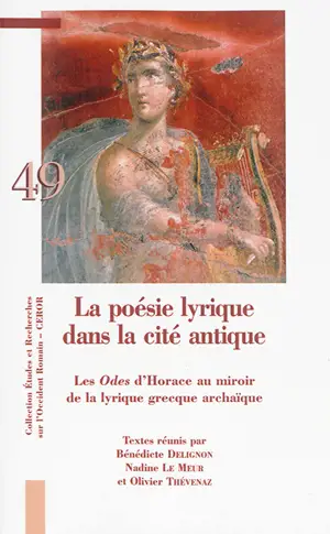 La poésie lyrique dans la cité antique : les Odes d'Horace au miroir de la lyrique grecque archaïque : actes du colloque