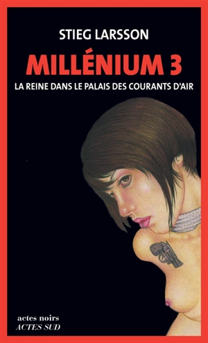 Millénium. Vol. 3. La reine dans le palais des courants d'air - Stieg Larsson