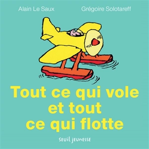 Tout ce qui vole et toute ce qui flotte - Alain Le Saux