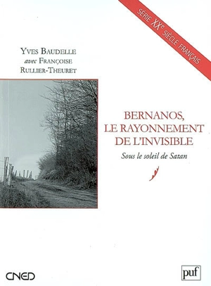 Bernanos, le rayonnement de l'invisible : Sous le soleil de Satan - Yves Baudelle