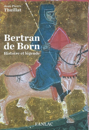 Bertran de Born : histoire et légende - Jean-Pierre Thuillat