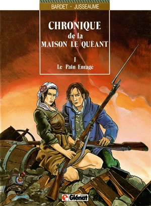 Chroniques de la maison Le Quéant. Vol. 1. Le pain enragé - Daniel Bardet