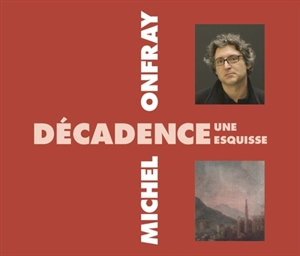 Brève encyclopédie du monde. Décadence, une esquisse - Michel Onfray