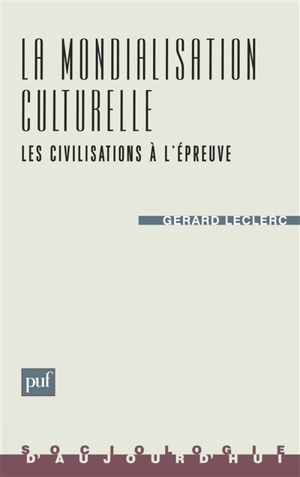 La mondialisation culturelle : les civilisations à l'épreuve - Gérard-Yves Leclerc