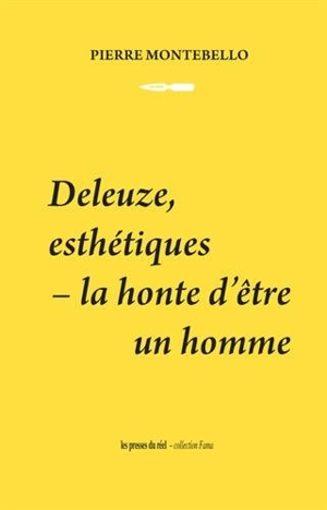 Deleuze, esthétiques : la honte d'être un homme - Pierre Montebello