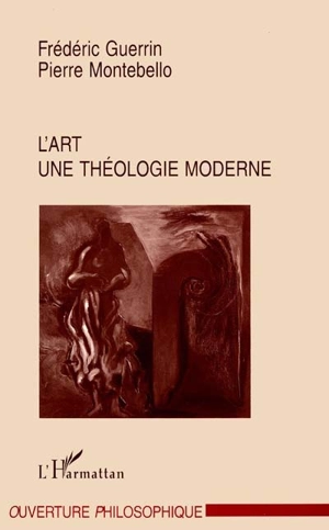 L'art, une théologie moderne - Frédéric Guerrin