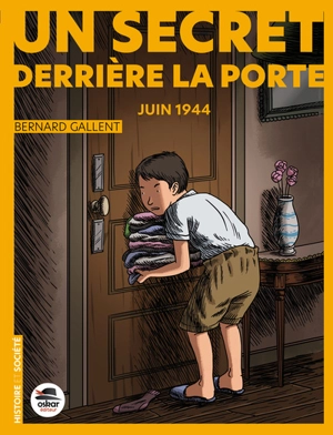 Un secret derrière la porte : en juin 1944 - Bernard Gallent