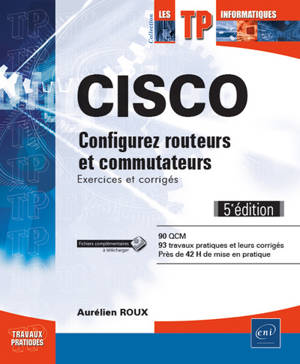 Cisco : configurez routeurs et commutateurs : exercices et corrigés - Aurélien Roux