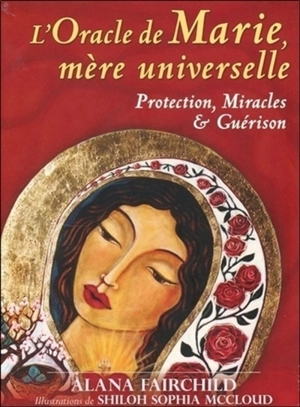 L'oracle de Marie, mère universelle : protection, miracles & guérison - Alana Fairchild